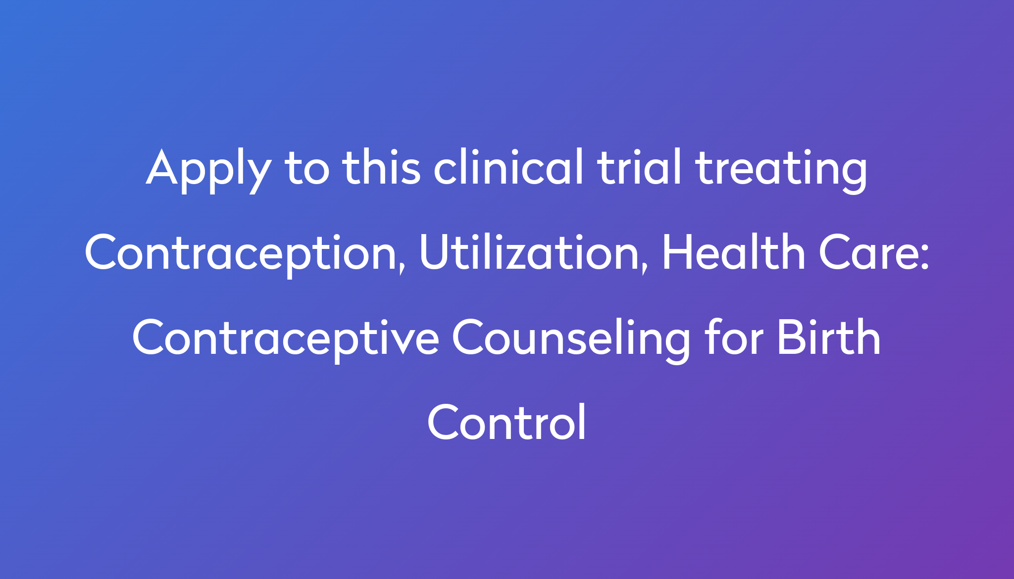 Contraceptive Counseling for Birth Control Clinical Trial 2024 Power